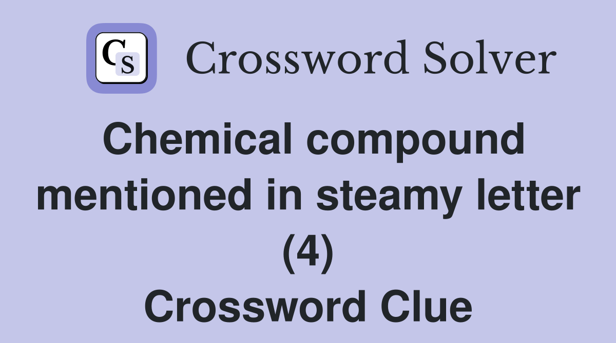 Chemical compound mentioned in steamy letter (4) Crossword Clue